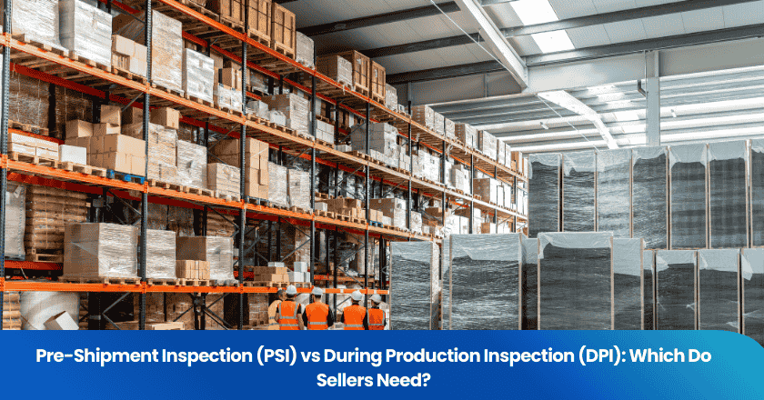 Pre-Shipment Inspection (PSI) vs. During Production Inspection (DPI): Which Do Sellers Need?